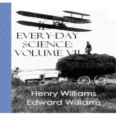 Every day Science - Volume VII - The Conquest of Time and Space Every day Science - Volume VII - The Conquest of Time and Space