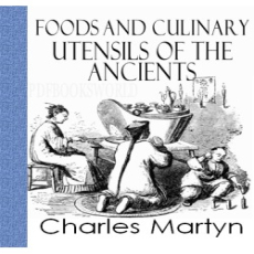 Foods and Culinary Utensils of the Ancients Foods and Culinary Utensils of the Ancients