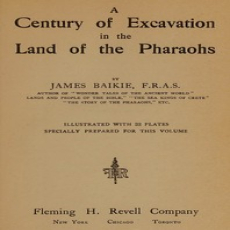 A century of excavation in the land of the Pharaohs by James Baikie A century of excavation in the land of the Pharaohs by James Baikie