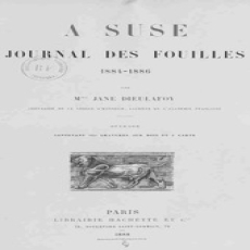 A Suse- Journal des fouilles, 1884-1886 by Jane Dieulafoy A Suse- Journal des fouilles, 1884-1886 by Jane Dieulafoy